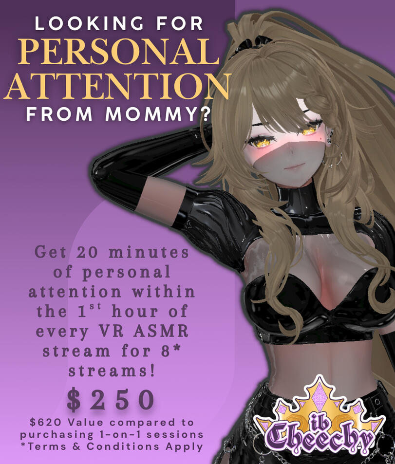 Looking for personal attention from Mommy? Get 20 minutes of personal attention within the 1st hour of every VR ASMR stream for 8* streams! | $250 | $620 Value compared to purchasing 1-on-1 sessions | *Terms & Conditions Apply